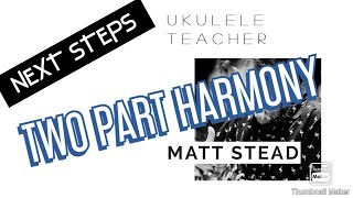 UKULELE NEXT STEPS  4 TWO PART HARMONY [upl. by Sharline119]