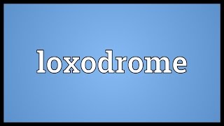 Loxodrome Meaning [upl. by Lunneta]