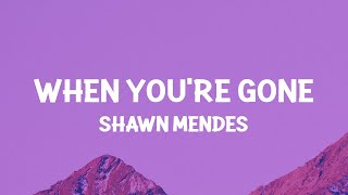 Shawn Mendes  When You’re Gone Lyrics [upl. by Fuller]