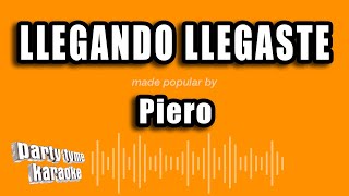 Piero  Llegando Llegaste Versión Karaoke [upl. by Nalepka148]