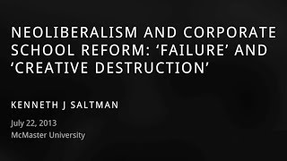 MCSPI  Neoliberalism and Corporate School Reform  with Kenneth J Saltman [upl. by Aivital]