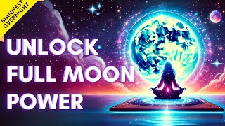 Full Moon Energy ACTIVATION  Transform Your Life OVERNIGHT  Visualization Meditation [upl. by Ikik]