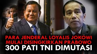 PARA JENDERAL LOYALIS JOKOWI MULAI DISINGKIRKAN PRABOWO 300 PATI TNI DIMUTASI [upl. by Tehr]