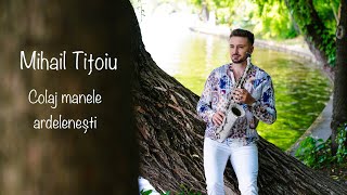 Mihail Titoiu 🎷Colaj manele ardelenesti Nou 2023 Super Hit [upl. by Haggar]