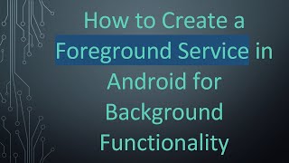 How to Create a Foreground Service in Android for Background Functionality [upl. by Aserehtairam]