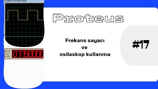 Proteus isis 17 Frekans sayacı ve osilaskop kullanma [upl. by Godfrey]