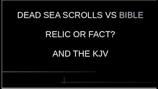 The Dead Sea Scrolls And KJV VS The Bible What One Is The Truth [upl. by Frick682]