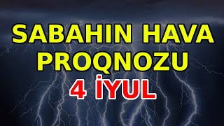 SABAHIN HAVA PROQNOZU 4 iyul 2024 Hava haqqinda [upl. by Zins]