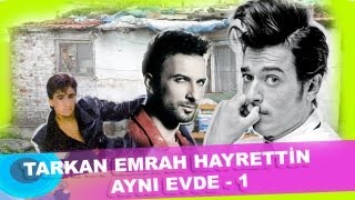 Tarkan Emrah Hayrettin aynı evde 1 [upl. by Eimas]