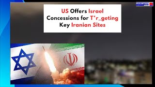 US Offers Israel Concessions for Trgeting Specific Iranian Sites [upl. by Eneiluj]