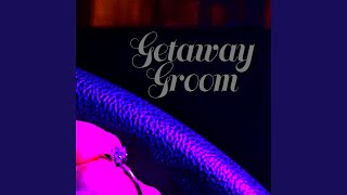 Getaway Groom [upl. by Valiant35]