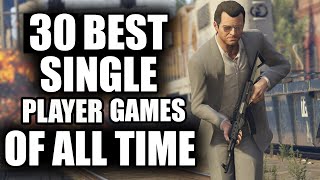 30 BEST Single Player Games of All Time  2023 Edition [upl. by Synn666]