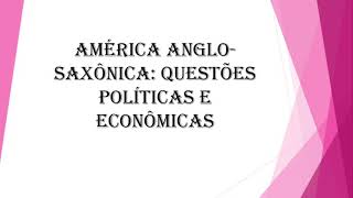 América AngloSaxônica questões políticas e econômicas [upl. by Hardin]