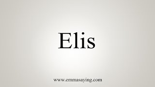 How To Say Elis [upl. by Hogen]