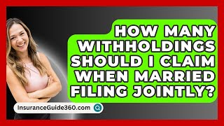 How Many Withholdings Should I Claim When Married Filing Jointly  InsuranceGuide360com [upl. by Cock]