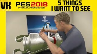 PES 2018 5 things I want to see added and fixed 🙏 [upl. by Orelee61]