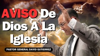 Aviso De Dios A La Iglesia  Pastor General David Gutierrez [upl. by Maon]