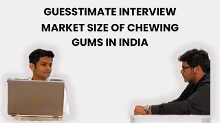 Guesstimate Interview  Estimate the market size of chewing gum in India  Ramjas Consulting Society [upl. by Adan]