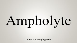 How To Say Ampholyte [upl. by Harvison442]