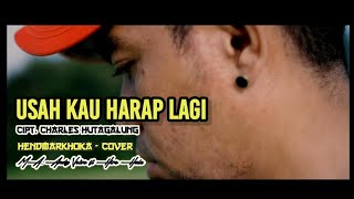 USAH KAU HARAP LAGI  Cipt Charles Hutagalung  HendMarkHoka  Cover by request [upl. by Adora]