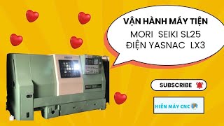 Hướng Dẫn Cách Vận Hành Máy Tiện Mori Seiki SL 25 Điện Yasnac LX3  Hiền Máy CNC [upl. by Godewyn]