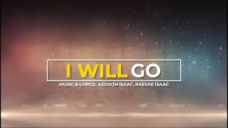 I Will Go Written by Kedron and Raevae Isaac [upl. by Brenza]