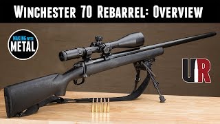 Winchester 70 Rebarrel Part 1 Overview [upl. by Acira]