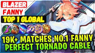 19K Matches No1 Fanny Perfect Tornado Cable  Top 1 Global Fanny  Blazer  Mobile Legends Build [upl. by Aicatsue]