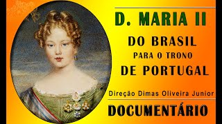 Documentário D MARIA II DO BRASIL PARA O TRONO DE PORTUGAL [upl. by Aekal]