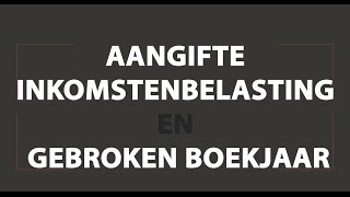 Gebroken Boekjaar Inkomstenbelasting  Video Uitleg [upl. by Wons829]