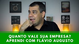 Quanto vale sua empresa  Aprendi com Flávio Augusto  Episódio 164 [upl. by Barta]