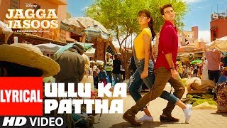 Ullu Ka Pattha Video Song With Lyrics  Jagga Jasoos Ranbir Katrina  Pritam Amitabh B Arijit Singh [upl. by Olfe926]