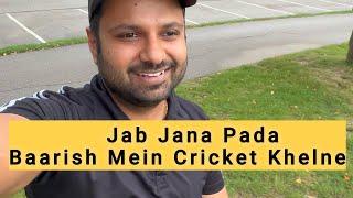 Cricket Khelne Jaana Pada and wo bhi Baarish Mein [upl. by Neelak]