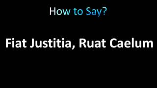 How to Pronounce Fiat Justitia Ruat Caelum [upl. by Ahcsat]