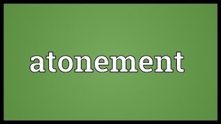 Atonement Meaning [upl. by Oalsinatse]