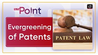 Evergreening of Patents Patent Evergreening  To The Point  Drishti IAS English [upl. by Oremoh456]