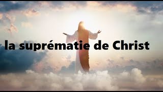 La suprématie de Christ [upl. by Ervine]