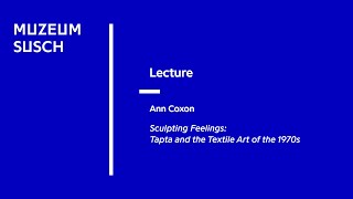 Lecture Ann Coxon Sculpting Feelings Tapta and the Textile Art of the 1970s [upl. by Berg]