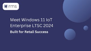 Meet Windows 11 IoT Enterprise LTSC 2024  Built for Retail Success [upl. by Shaine]