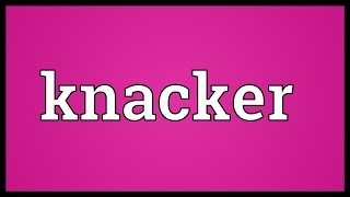 Knacker Meaning [upl. by Novyad155]