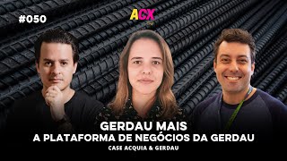 GERDAU MAIS a Plataforma de negócios da GERDAU  ACX 50 [upl. by Nomannic472]