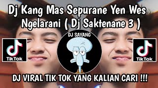 DJ KANG MAS SEPURANE YEN WES NGELARANI  DJ SAKTENANE 3 VIRAL TIKTOK TERBARU 2024 YANG KALIAN CARI [upl. by Deehahs]