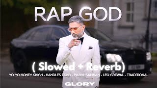 RAP GOD Slowed  ReverbYO YO HONEY SINGH • HANDLES TDN• MARVISAHIBAN [upl. by Pincince]