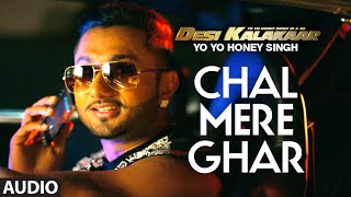 Chal Mere Ghar Full AUDIO Song  Yo Yo Honey Singh  Desi Kalakaar Honey Singh New Songs 2014 [upl. by Kaden]