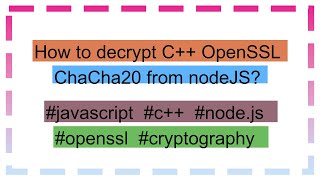 How to decrypt C OpenSSL ChaCha20 from nodeJS [upl. by Snook908]