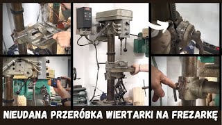 NIEUDANA przeróbka wiertarki stołowej na frezarkę czyli KATASTROFA i nowe pomysły  WARSZTATOWY VLOG [upl. by Meggie]