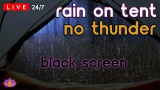 🔴 LIVE 247 Rain on Tent  Rain Ambience No Thunder  Rain Sounds for Sleeping  Black Screen [upl. by Locin]