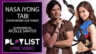 Playlist Lyric Video quotNasa Iyong Tabiquot by Aicelle Santos Super Ma’am Love Theme [upl. by Troyes]