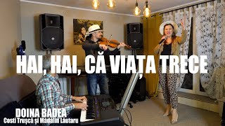 🎵HAI HAI CA VIATA TRECE ☘️Doina Badea Costi Trușcă Mădălin Lăutaru [upl. by Schaffer524]