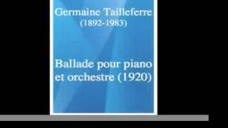 Germaine Tailleferre 18921983 Ballade pour piano et orchestre 1920 [upl. by Swiercz]